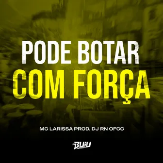 Pode Botar Com Força by DJ RN OFCC