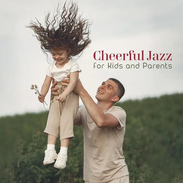 Cheerful Jazz Music for Kids and Parents. Relaxing Time with Family, Rest, Beautiful Sounds