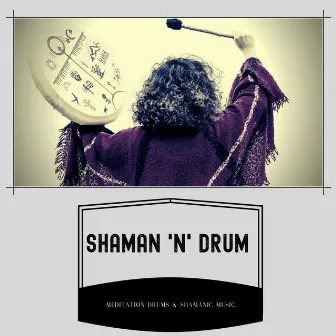 Shaman 'n' Drum - Shamanic Instrumental Music by Meditation Drums & Shamanic Music