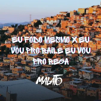 Eu Fodo Mesmo X Eu Vou pro Baile Eu Vou pro Bega by Malato