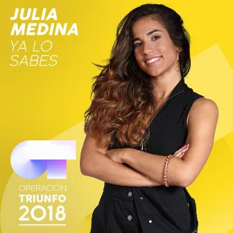 Ya Lo Sabes (Operación Triunfo 2018) by Julia Medina