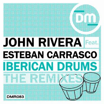 Iberican Drums (The Remixes) by John Rivera