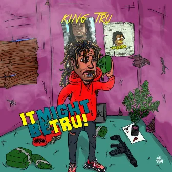 It Might Be Tru! by King Tru