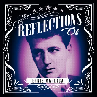 Reflections of Ernie Maresca by Ernie Maresca