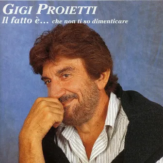 Il Fatto È... Che Non Ti So Dimenticare by Gigi Proietti