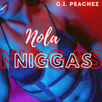 Nola Niggas by G.I. Peachez