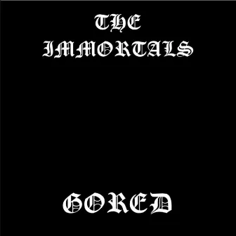 Gored by The Immortals