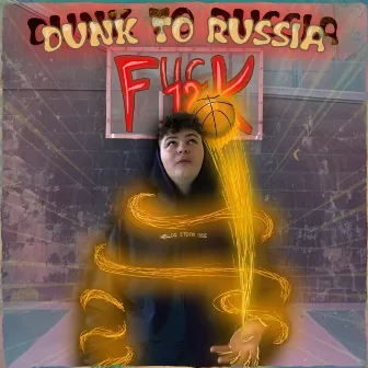 Dunk To Russia by Fuck 12