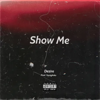 Show Me by Dezire