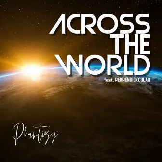 Across the World by Phantizy