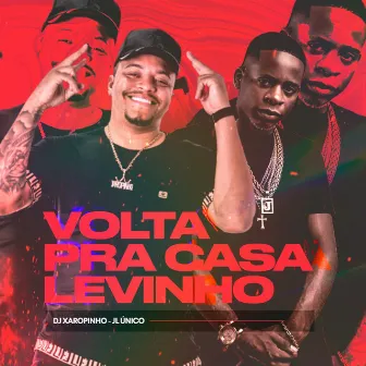 Volta pra Casa Levinho by DJ Xaropinho