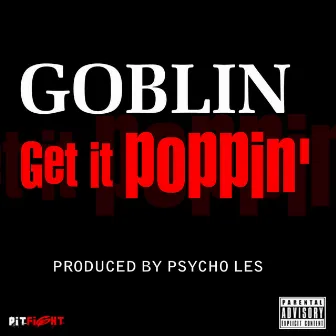 Get It Poppin' - Single by Goblin