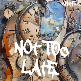 Not Too Late by Khaney