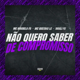 Não Quero Saber de Compromisso by Mogli FG