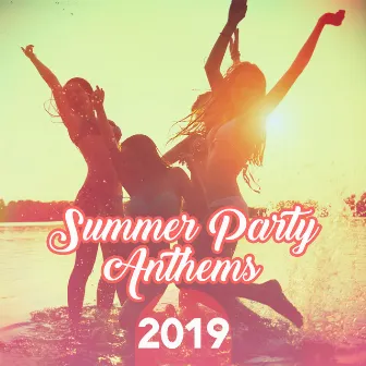 Summer Party Anthems 2019: Collection of Best Chillout Beats for Summer Beach, Pool or Garden Party, Deep Pumping Electro House Music by Nightlife Music Zone