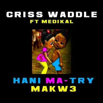 Hani Ma Try Makw3 by Criss Waddle