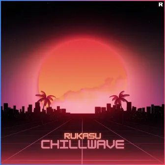 Chillwave by Rukasu