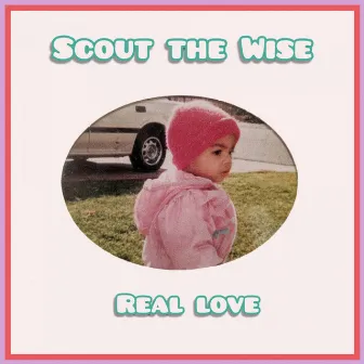 Real Love by Scout The Wise