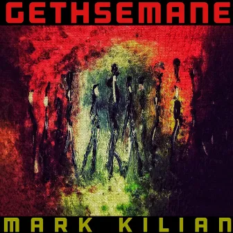 Gethsemane by Mark Kilian