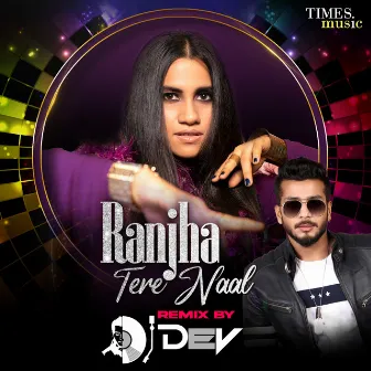 Ranjha Tere Naal (Dj Dev Remix) by DJ Dev