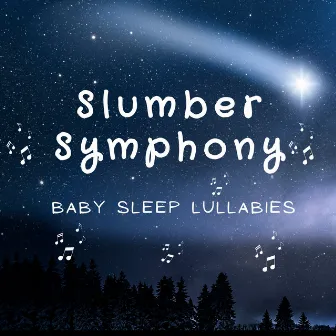 Slumber Symphony - Baby Sleep Lullabies by Lullabies for Baby