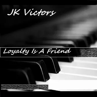 Loyalty Is A Friend by Jk Victors