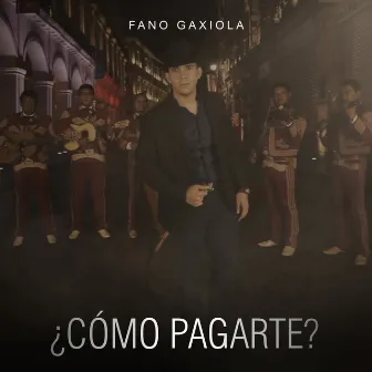 ¿Cómo Pagarte? by Fano Gaxiola