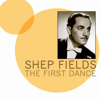 The First Dance by Shep Fields