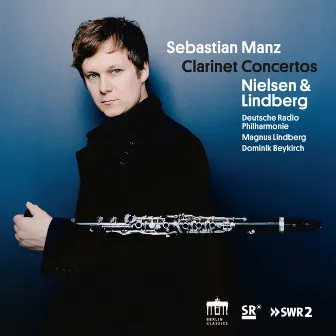 Nielsen & Lindberg: Clarinet Concertos by Sebastian Manz