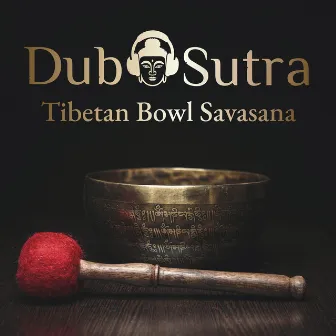 Tibetan Bowl Savasana by Dub Sutra