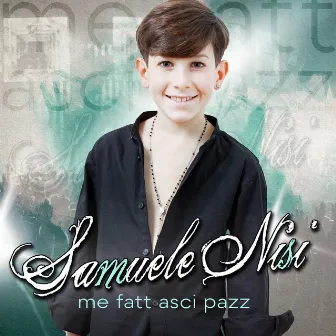 Me fatt asci' pazz by Samuele Nisi