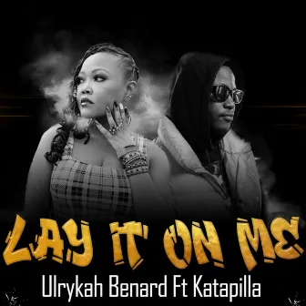 Lay it on Me by Ulrykah Benard