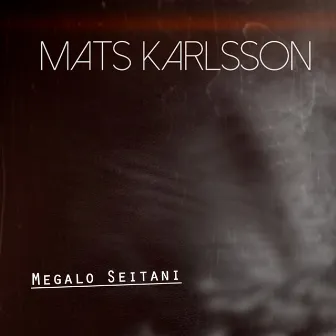 Megalo Seitani by Mats Karlsson