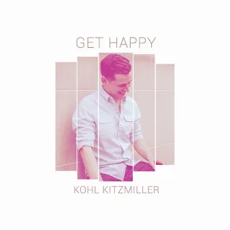 Get Happy by Kohl Kitzmiller