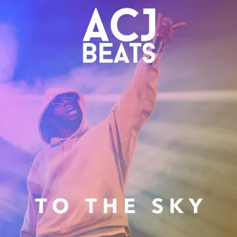 To The Sky by ACJ Beats