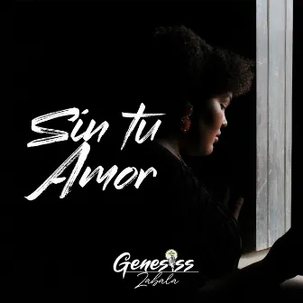 Sin Tu Amor by Genesiss Zabala