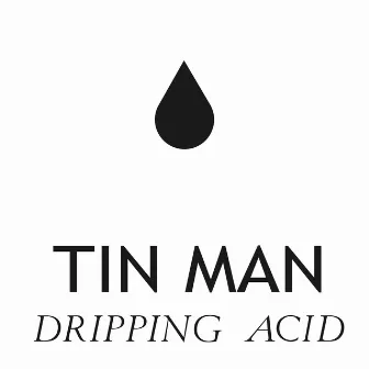 Dripping Acid by Tin Man