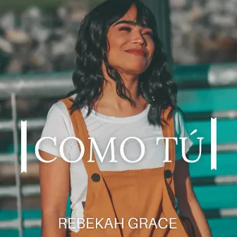 Como Tú (Extended) by Rebekah Grace