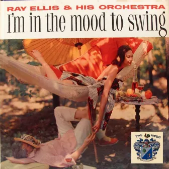 I'm in the Mood to Swing by Ray Ellis