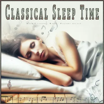 Classical Sleep Time: Calm Classical Music, Falling Asleep by Sleep Music FH