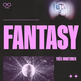 FANTASY by Très Mortimer