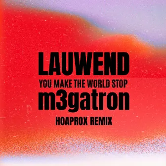 You Make the World Stop - Hoaprox Remix by m3gatron