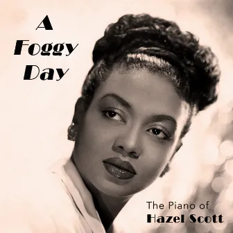 A Foggy Day - The Piano of Hazel Scott by Hazel Scott