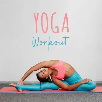 Yoga Workout: Chillout Music for Yoga Exercises and Training by Yoga Chill