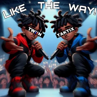 Like The Way by TWiiNTAKTIX