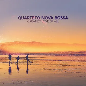 Greatest Love of All by Quarteto Nova Bossa