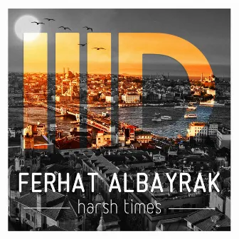 Harsh Times by Ferhat Albayrak