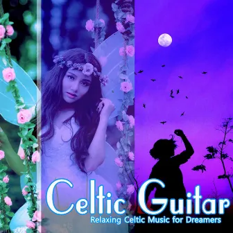 Celtic Guitar: Relaxing Celtic Music for Dreamers by Celtic Music Ensemble