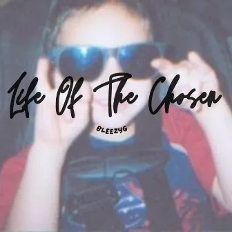 Life Of The Chosen by BleezyG