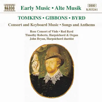 Tomkins / Gibbons / Byrd: Consort and Keyboard Music by The Rose Consort Of Viols